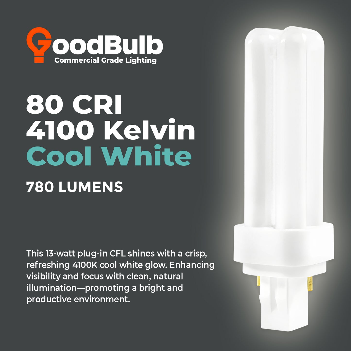 4100K cool white light output from CF13W/841/DT/2P 13 watt compact fluorescent lamp GX23-2 base CFL