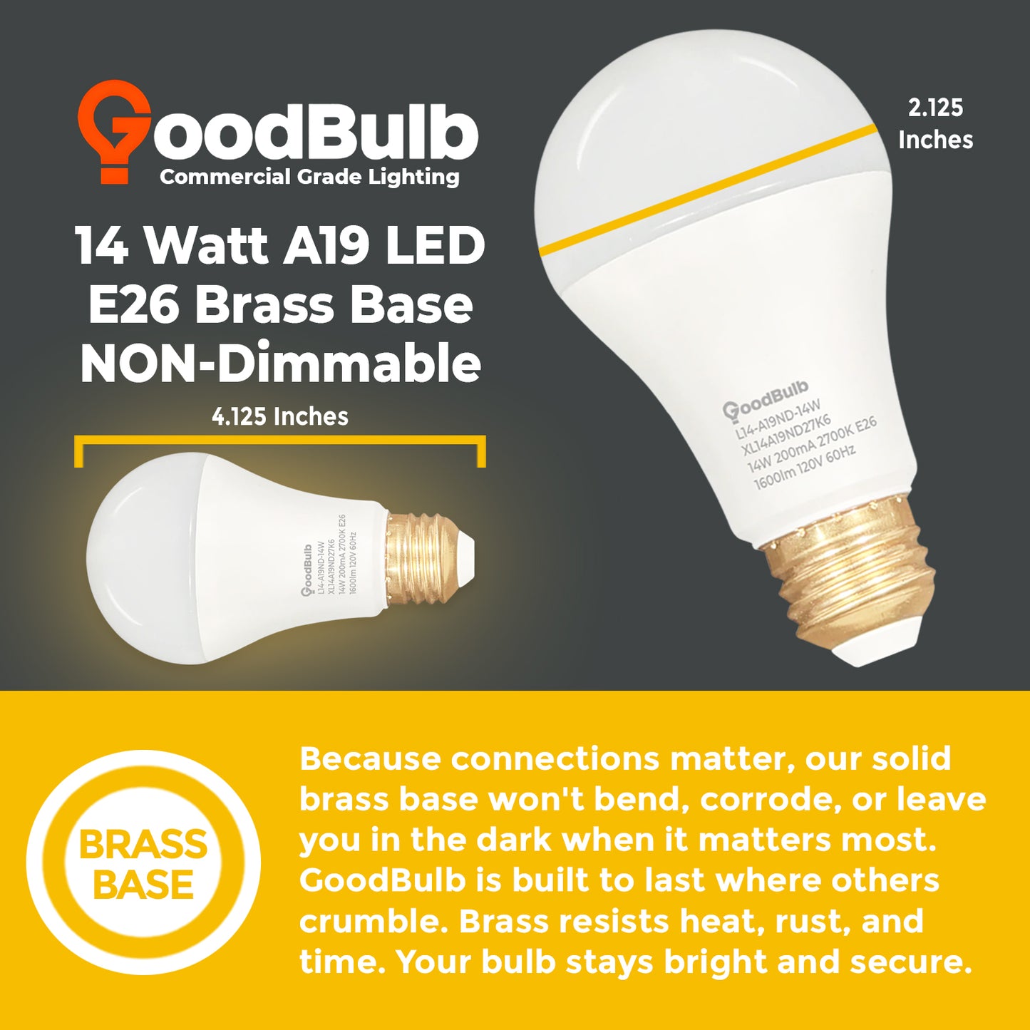 100 WATT REPLACEMENT ā 14 WATT ROUGH SERVICE LED A19 ā WARM INCANDESCENT SPARKLE ā 1600 LUMENS ā 2700 KELVIN ā NON DIMMABLE - 25,000 HOURS - 5 YEAR WARRANTY