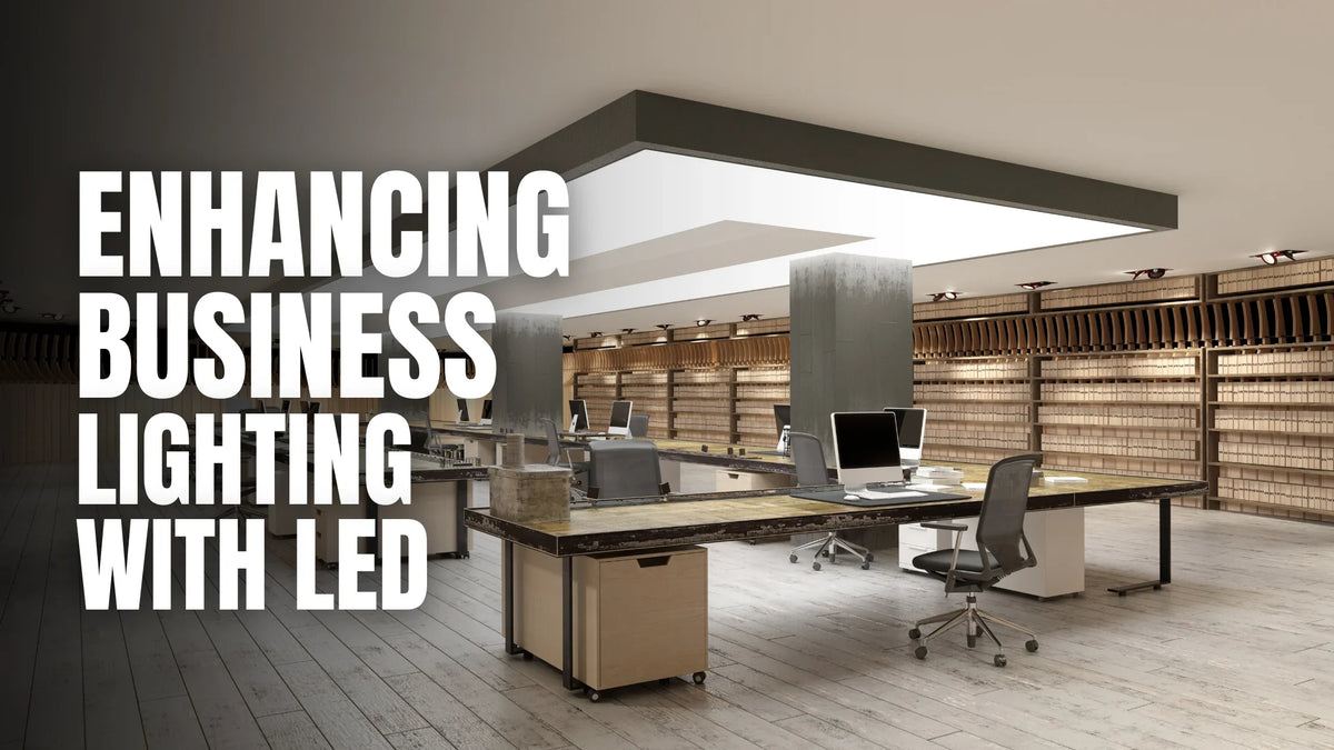 LED Lighting for Businesses: Benefits, Savings & Upgrade Tips