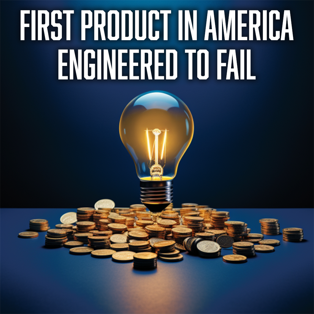 First product in America engineered to fail is the light bulb