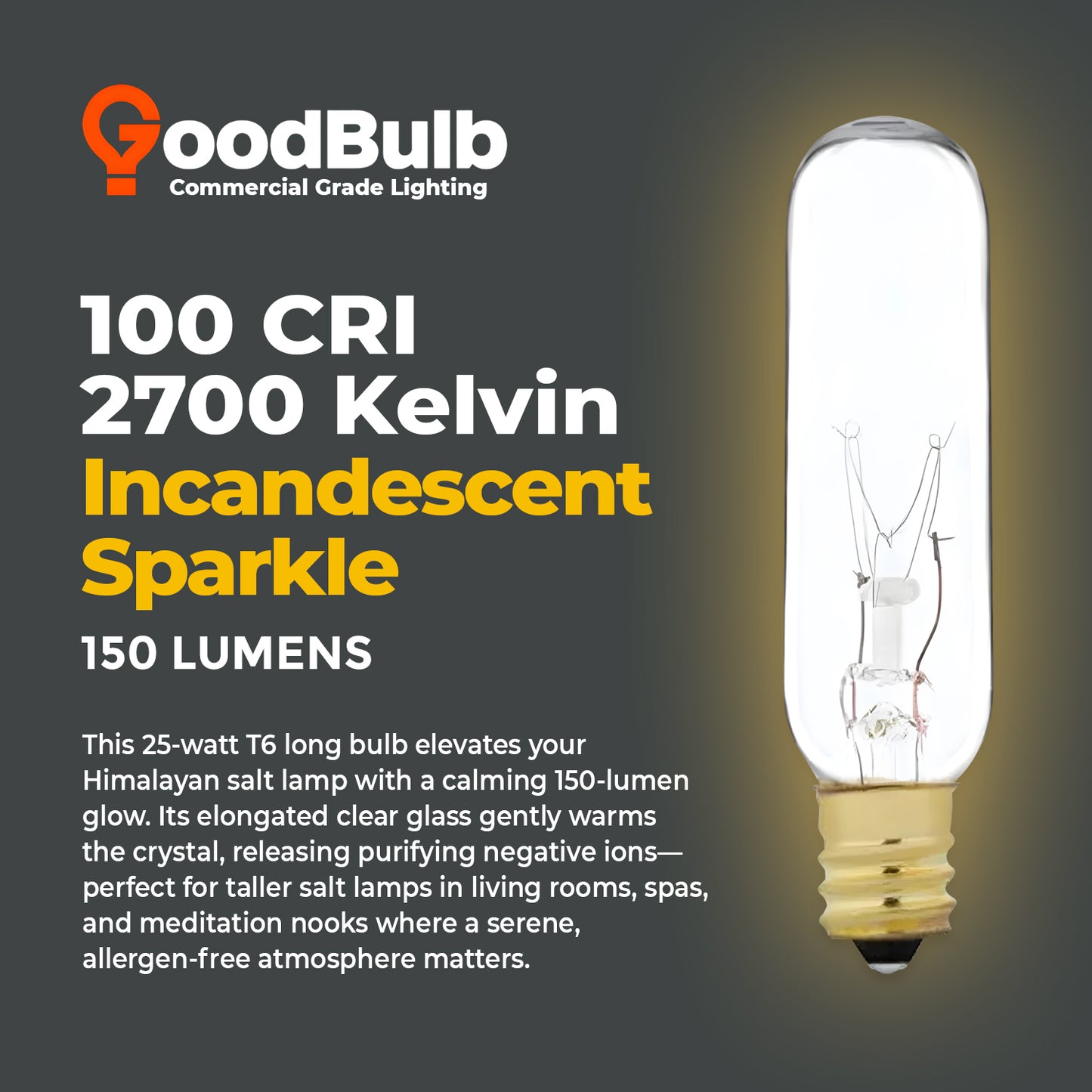 2700K warm white glow – GB25WT6E12CL6 slim T6 long incandescent light bulb